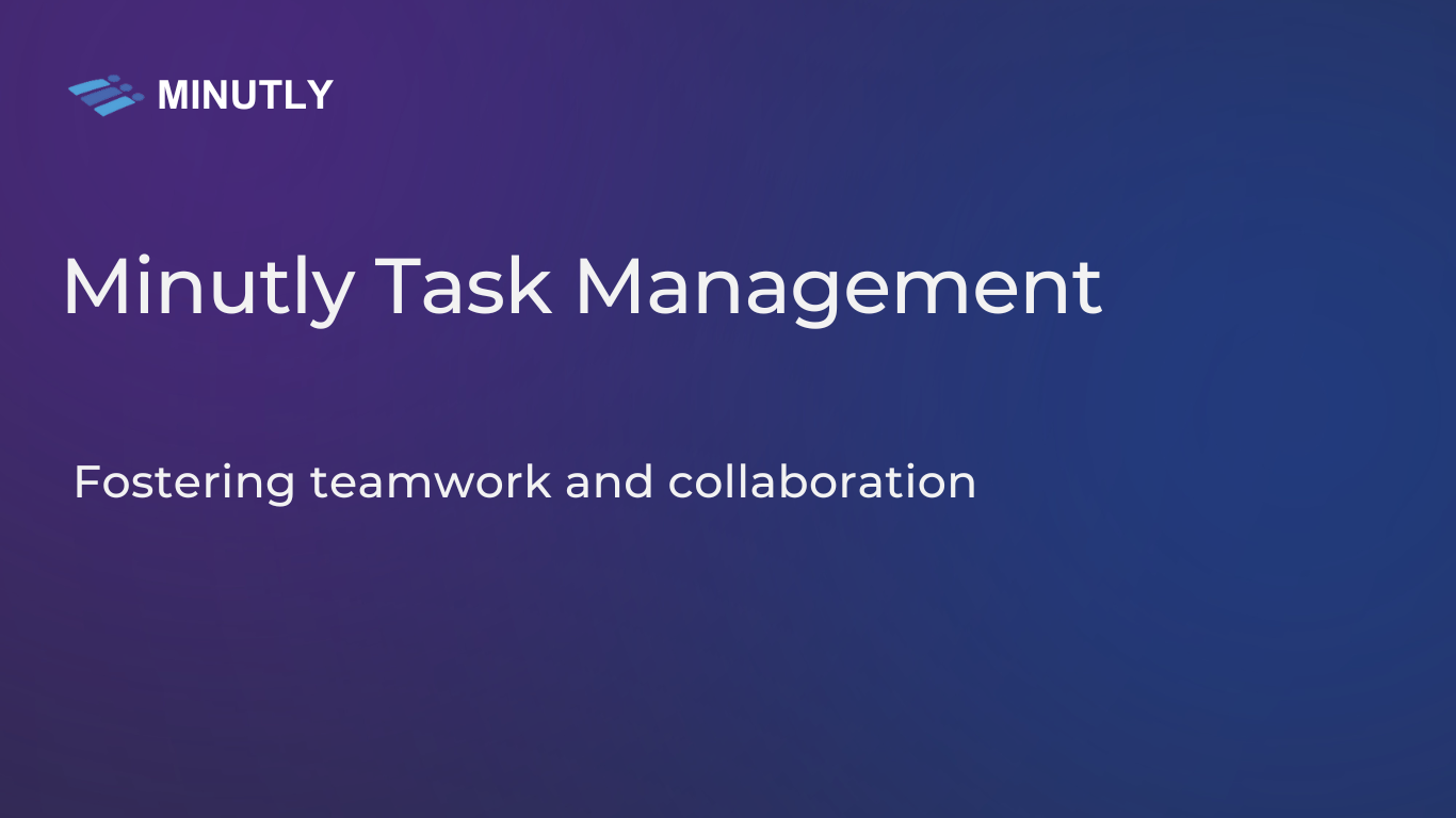 minutly-task-management-fostering-teamwork-and-collaboration-minutly